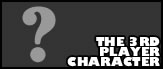 THE 3RD PLAYER CHARACTER
